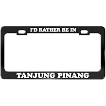 I'd Rather BE in TANJUNG Pinang Indonesia Black License Plate Frame