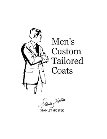 Men's Custom Tailored Coats (The Stanley Hostek Tailoring Book Series)