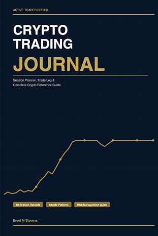 Crypto Trading Journal: Session Planner, Trade Log & Complete Crypto Reference Guide for Active Traders