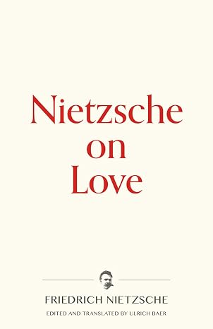 Nietzsche on Love (Warbler Press Contemplations)