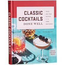 Classic Cocktails Done Well: Tried-and-True Recipes for the Home Bartender Hardcover November 1, 2022