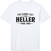 Mens The Older I Get The Heller The No - Black Lettering Performance T-Shirt