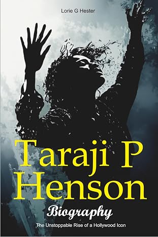 Taraji P Henson Biography: The Unstoppable Rise of a Hollywood Icon