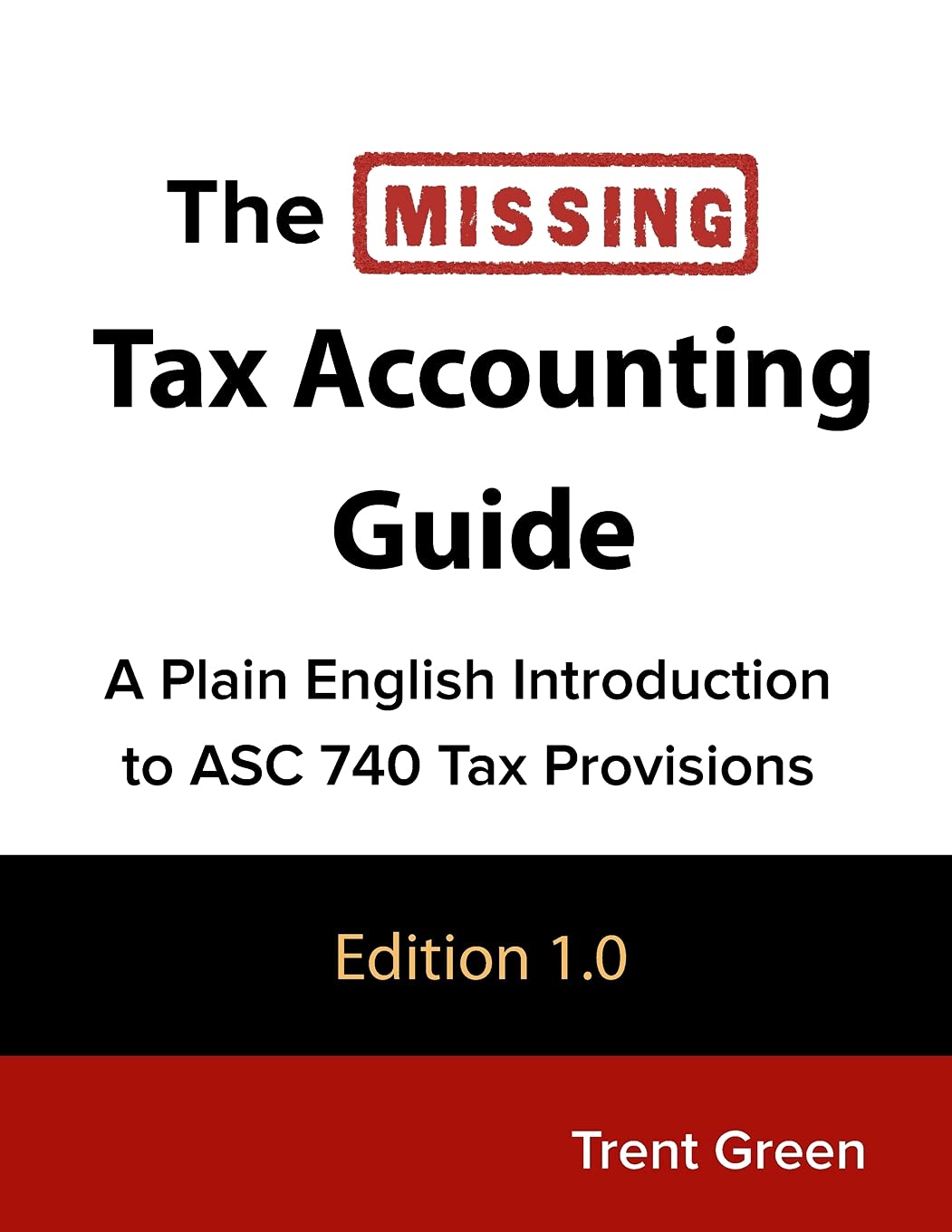 The Missing Tax Accounting Guide: A Plain English Introduction to ASC 740 Tax Provisions Paperback – October 10, 2018