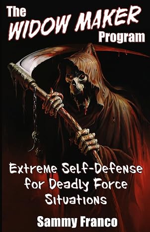 The Widow Maker Program: Extreme Self-Defense for Deadly Force Situations (Widow Maker Program Series)