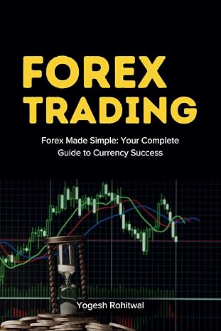 Forex Trading Book For Beginners : Your Complete Guide to Currency Success: Includes Basic Technical Analysis , candlestick Patterns, Chart Patterns, ... Sizing, Fundamentals and Trading Psychology