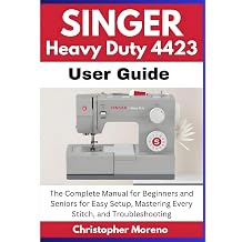 Singer Heavy Duty 4423 User Guide: The Complete Manual for Beginners and Seniors for Easy Setup, Mastering Every Stitch, and Troubleshooting Paperback November 6, 2025