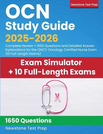 OCN Study Guide 2025-2026: Complete Review + 1650 Questions and Detailed Answer Explanations for the ONCC Oncology Certified Nurse Exam (10 Full-Length Exams)