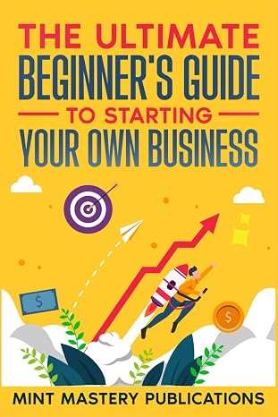The Ultimate Beginner's Guide to Starting Your Own Business