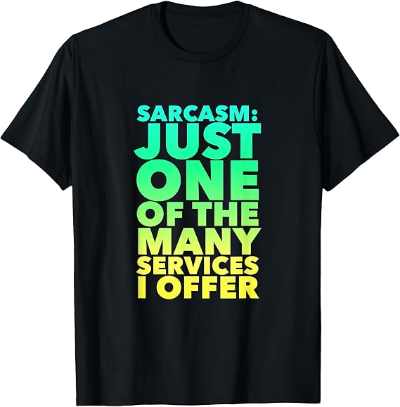 Sarcasm Just One of The Many Services I Offer Funny Sarcasm T-Shirt