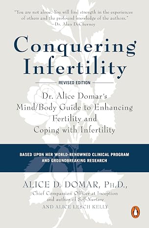 Conquering Infertility: Dr. Alice Domar's Mind/Body Guide to Enhancing Fertility and Coping with Infertility