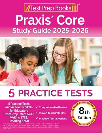 Praxis Core Study Guide: Practice Tests and Academic Skills for Educators Exam Prep (Math 5733, Writing 5723, Reading 5713): [8th Edition]