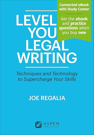 Level Up Your Legal Writing: Techniques and Technology to Supercharge Your Skills [Connected eBook with Study Center] (Aspen Coursebook)