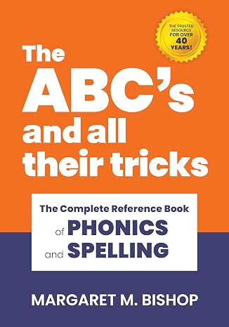 The ABC's and All Their Tricks: The Complete Reference Book of Phonics and Spelling