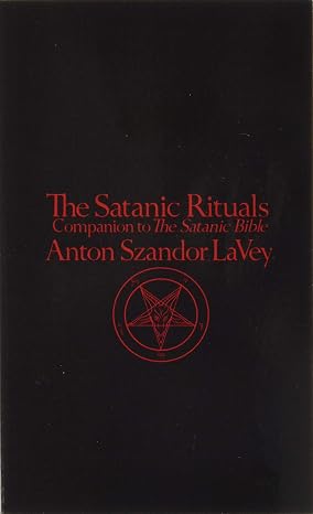 The Satanic Rituals: Companion to The Satanic Bible