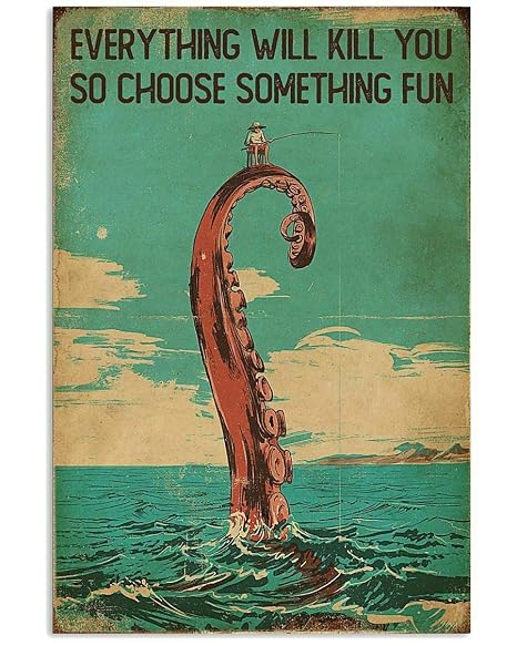 Everything Will Kill You So Choose Something Fun Fishing Metal Tin Sign Man Cave Bar Decor 12 x 8 Inches