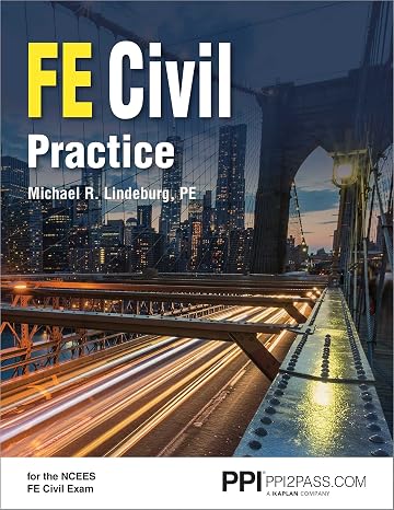 PPI FE Civil Practice Unlock FE Exam Confidence with Michael R. Lindeburg! Master Using NCEES FE Handbook Key Equations, Terminology, and Tables with Exam-Like Practice and Detailed Solutions