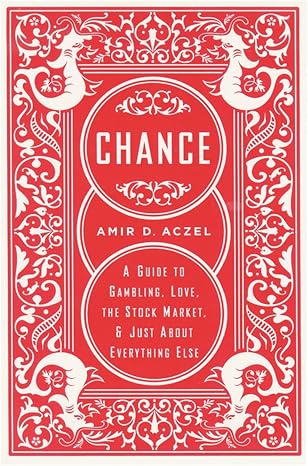 Chance: A Guide to Gambling, Love, the Stock Market, and Just About Everything Else